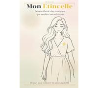 Mon étincelle: Le workbook des mamans qui veulent se retrouver