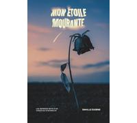 Mon Étoile Mourante: Les derniers mots d’un cœur qui s’accroche