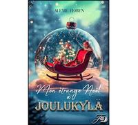 Mon étrange Noël à Joulukylä - Alexie Fioren - First Flight Editions - broché - Roman