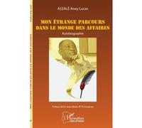 Mon étrange parcours dans le monde des affaires Autobiographie - Aney Lucas Assalé - L'harmattan - broché - Autobiographie