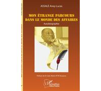 Mon étrange parcours dans le monde des affaires Autobiographie - Aney Lucas Assalé - L'harmattan - broché - Autobiographie