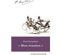 MON éVASION KROPOTKINE, PIERRE KROPOTKINE, PIERRE (Auteur), DOILLON, DAVID DOILLON, DAVID (Auteur), David Doillon (Postface)