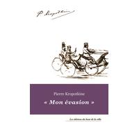 MON éVASION - KROPOTKINE, PIERRE KROPOTKINE, PIERRE - Du Bout De La Ville Eds - broché - Essai