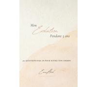 Mon évolution pendant 5 ans - Journal de développement personnel: 365 questions par an pour apprendre à mieux te connaître, suivre ton chemin et cultiver ton bien-être