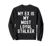 Mon ex est ma Plus fidèle harceleuse Funny Sarcastic Women Sweatshirt