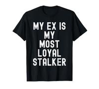 Mon ex est ma Plus fidèle harceleuse Funny Sarcastic Women T-Shirt