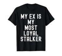 Mon ex est ma Plus fidèle harceleuse Funny Sarcastic Women T-Shirt Graphique avec Valeur
