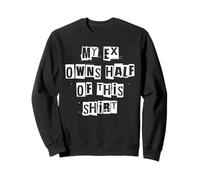 Mon ex possède la moitié de Cette Chemise Sweatshirt