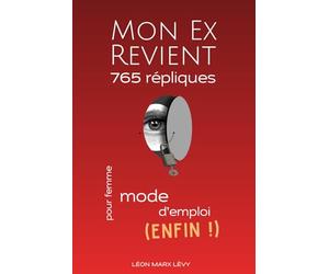 Mon Ex Revient. : 765 Répliques Intelligentes. Mode D'emploi Pour Femme (Enfin !): Rupture amoureuse : Formules à répondre + Profils D’ex Décryptés - ... Les Manipulations Et Les Regrets. Invincible