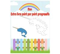 Mon extra livre point par point progressifs: Cahier d’activités pour enfants: Points à relier avec des animaux à colorier, 3 à 8 ans