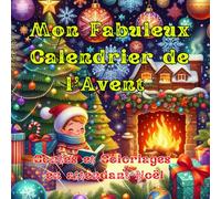 Mon Fabuleux Calendrier de l'Avent : Contes et Coloriages en Attendant Noël: 24 petites histoires et coloriages magiques pour les enfants en attendant Noël
