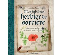 Mon fabuleux herbier de sorcière: Identification, séchage et usage des plantes magiques