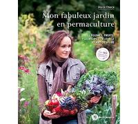 Mon Fabuleux Jardin En Permaculture - Légumes, Fruits, Fleurs, Petit Élevage Et Art De Vivre