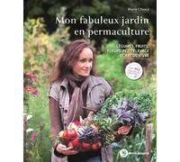 Mon fabuleux jardin en permacuture Légumes, fruits, fleurs, petit élevage et art de vivre - Marie Chioca - Terre Vivante - broché - Guide