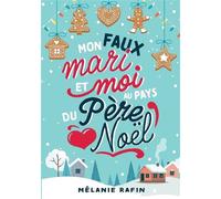 Mon faux mari et moi au pays du Père Noël - Mélanie Rafin - Bookelis - broché - Roman