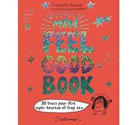 Mon feel good book: 90 trucs pour être super heureux et trop zen