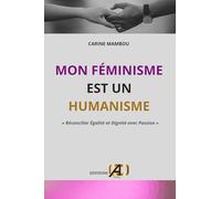 Mon Féminisme Est Un Humanisme: « Réconcilier Égalité et Dignité avec Passion »