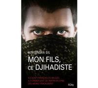 Mon fils, ce djihadiste Alexandra Gil (Auteur)