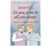 Mon Fils, Ce Que Je Ne Te Dis Pas Assez