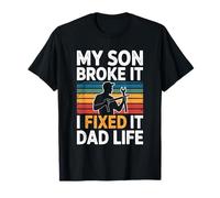 Mon Fils l'a cassée, Je l'ai réparée. La Vie de Papa - Père T-Shirt