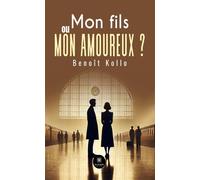 Mon fils ou mon amoureux ? - Benoît Kollo - Le Lys Bleu - broché - Roman