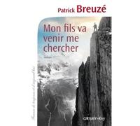 Patrick Breuzé – Mon fils va venir me chercher – Roman – Broché – Éditions Calmann-Lévy