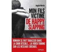 Mon fils, victime de happy slapping Romain se fait tabasser dans la cour d'école... La vidéo tourne sur les réseaux sociaux. - Angèle Martin - Organisation Eds D' - broché - Récit