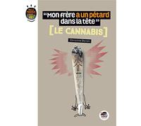 MON FRÈRE A UN PÉTARD DANS LA TÊTE - LE CANNABIS