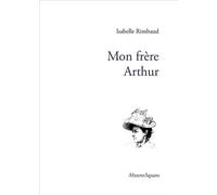 Mon frère Arthur - Isabelle Rimbaud - Mazeto Square - broché - Biographie