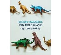 Mon frère chasse les dinosaures Giacomo Mazzariol (Auteur), Maryvonne Bompol (Traduction), Emanuele Cremona (Traduction)