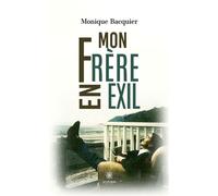 Mon frère en exil - Monique Bacquier - Le Lys Bleu - broché - Roman