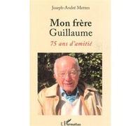 Mon frère Guillaume 75 ans d'amitié - Joseph-André Metten - L'harmattan - broché - Roman