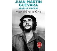Mon frère le Che Juan Martin Guevara (Auteur), Armelle Vincent (Auteur)