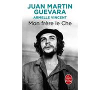 Mon frère le Che - Juan Martin Guevara - Lgf - Poche - Biographie