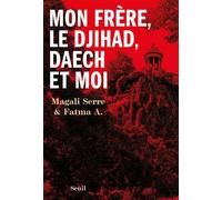 Mon frère, le djihad, Daech et moi - Magali Serre - Seuil - broché - Essai