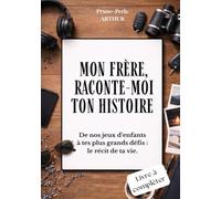Mon frère, raconte-moi ton histoire: De nos jeux d'enfants à tes plus grands défis : le récit de ta vie.