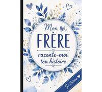 Mon frère, raconte-moi ton histoire: Un carnet à remplir pour raconter ta vie, tes souvenirs, tes confidences et notre histoire en commun.