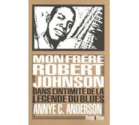 Mon frère Robert Johnson: Dans l'intimité de la légende du blues