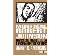 Mon frère Robert Johnson Dans l'intimité de la légende du blues - Annye Anderson - Rivages - broché - Essai