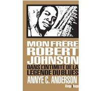 Mon frère Robert Johnson Philippe Blanchet (Collection dirigée par), Annye Anderson (Auteur), Nicolas Guichard (Traduction)