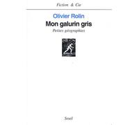Mon galurin gris Petites géographies - Olivier Rolin - Seuil - broché - Roman