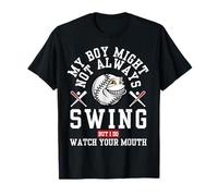 Mon garçon ne se balance peut-être pas toujours, mais moi, je le fais, alors surveillez votre bouche T-Shirt
