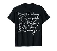Mon gps intérieur me guide toujours vers la Camargue T-Shirt