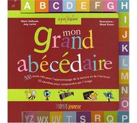 Mon grand abécédaire: 500 Mots-clés pour l'apprentissage de la lecture et de l'écriture, 52 saynètes pour comprendre par l'image