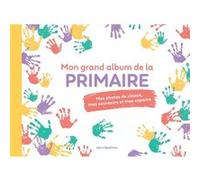 Mon grand album de la primaire: Mes photos de classe, mes souvenirs et mes copains