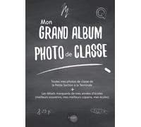 Mon Grand Album Photo de Classe: v1-1 Grand Format | De la Petite Section à la Terminale [ Infos de l'année + Photos de groupe + mes meilleurs souvenir