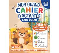 Mon Grand Cahier d’Activités 2-3 ans Sans Écran : Plus de 150 Activités Créatives sur les Couleurs, Formes, Chiffres, Lettres et Graphisme !: Jeux ... Toute Petite et Petite Section de maternelle