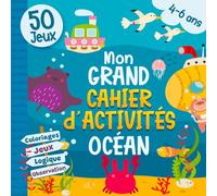 Mon grand cahier d’activités 4-6 ans - Océan: Un concentré de jeux pour apprendre en s’amusant : sudoku, logique, mots mêlés, coloriages, cherche et trouve - Moyenne et grande section maternelle