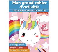 Mon grand cahier d’activités : Cahier de vacances GS vers CP édition licorne | +100 pages : coloriage - dessin - écriture - calculs - sudoku - labyrinthes
