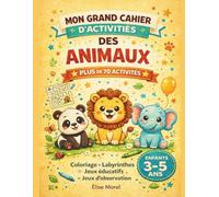 Mon Grand Cahier d’Activités des Animaux: Pour Enfants 3-5 Ans | Activités Maternelle Ludiques | Plus de 70 Jeux Éducatifs : Coloriages, Labyrinthes, Relie les Points et Jeux d’Observation